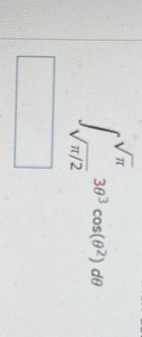 Solved ∫π22π23θ3cos(θ2)dθ | Chegg.com