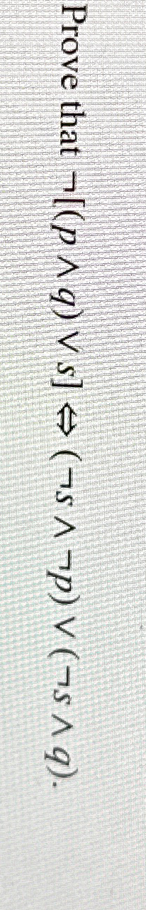 Solved Prove that not[(p??q)vvs]≤>(nots??notp)vv(nots??q). | Chegg.com