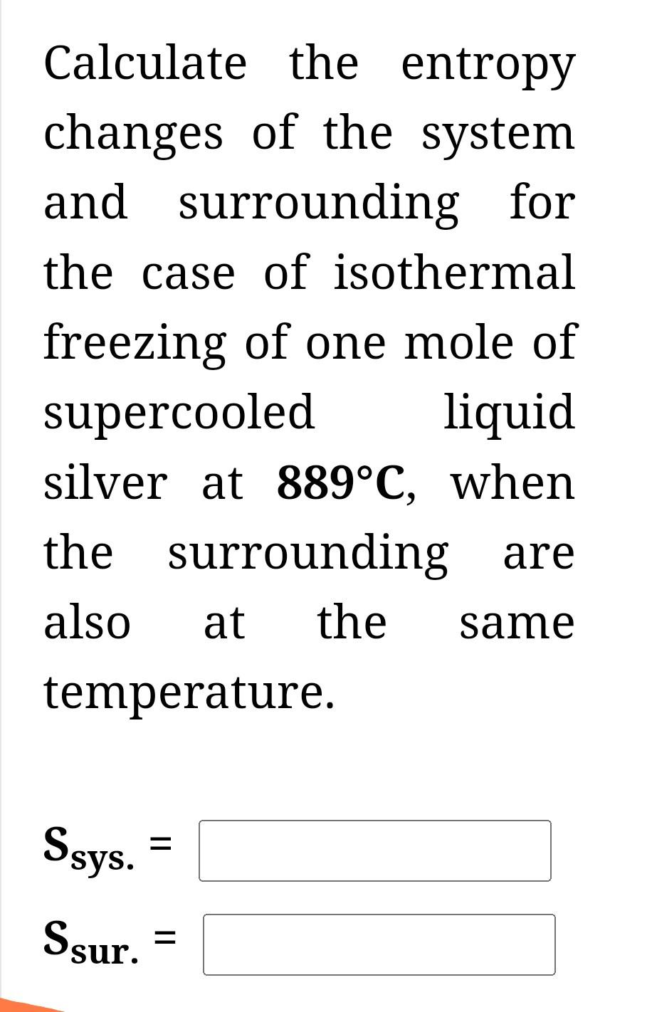 Solved Calculate the entropy changes of the system and | Chegg.com
