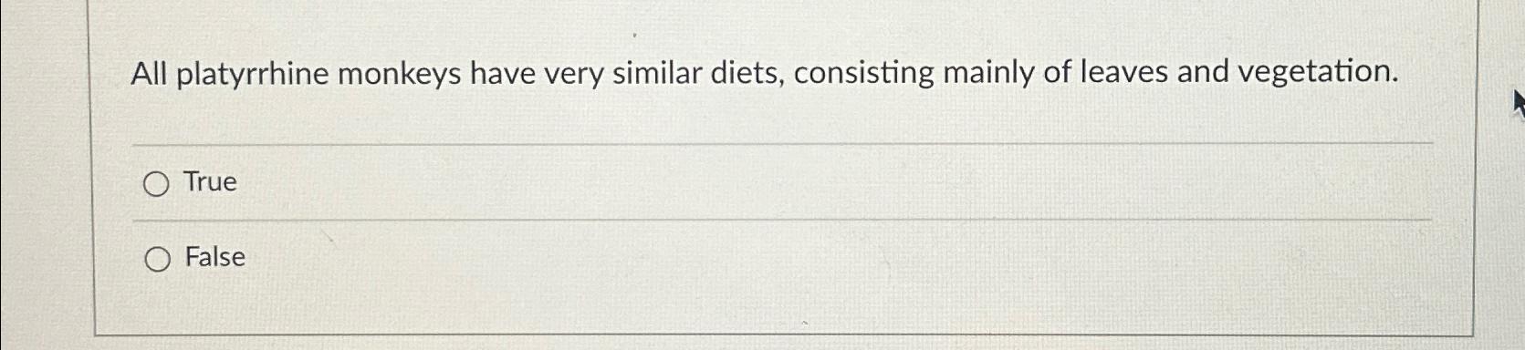 Solved All platyrrhine monkeys have very similar diets, | Chegg.com