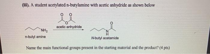 Solved (iii). A student acetylated n-butylamine with acetic | Chegg.com
