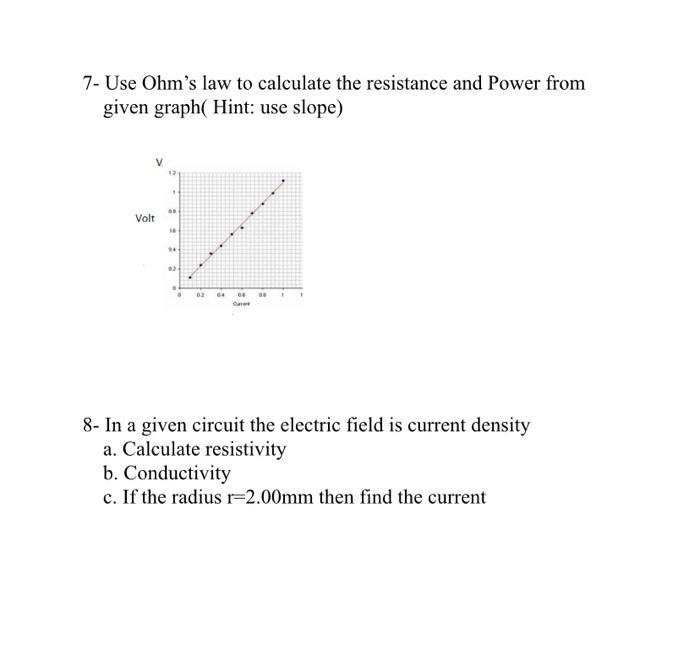 Solved 7 Use Ohm's law to calculate the resistance and
