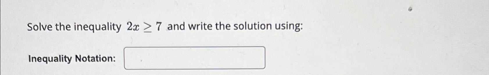 Solved Solve the inequality 2x≥7 ﻿and write the solution | Chegg.com