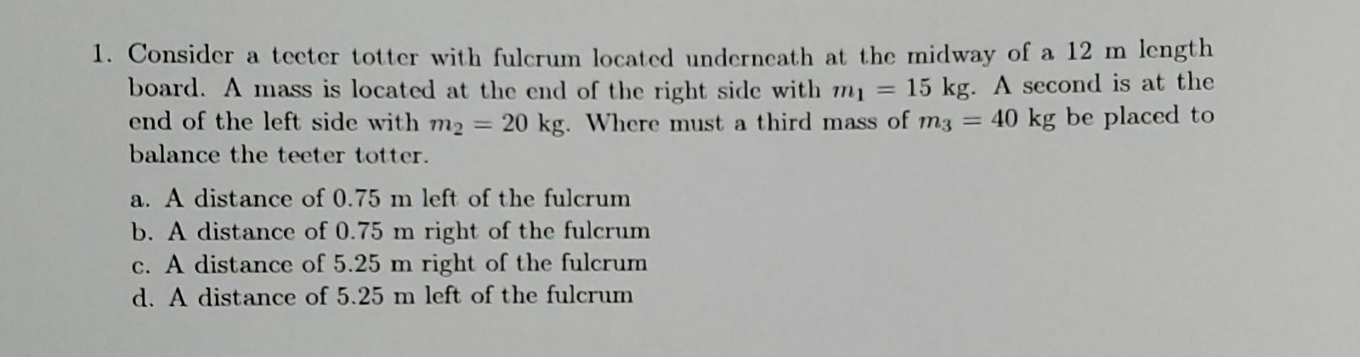 Solved 1. Consider a teeter totter with fulcrum located