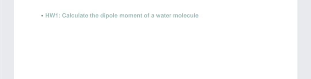 Solved .HW1: Calculate the dipole moment of a water molecule | Chegg.com
