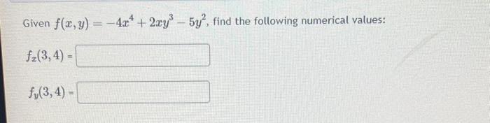 Given \( f(x, y)=-4 x^{4}+2 x y^{3}-5 y^{2} \), find the following numerical values: \[ f_{x}(3,4)= \] \[ f_{y}(3,4)= \]