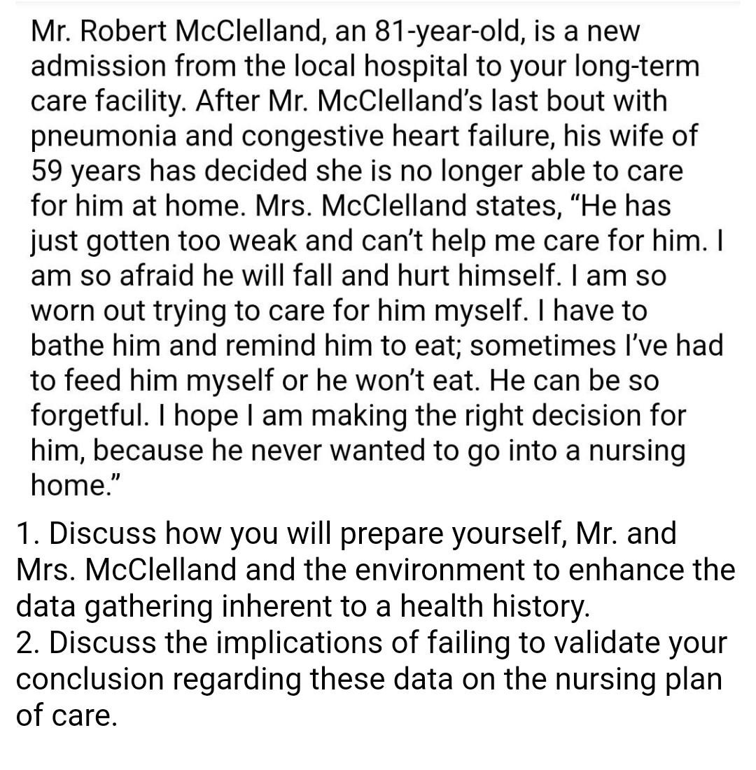 Mr. Robert McClelland, an 81-year-old, is a new admission from the local hospital to your long-term care facility. After Mr.