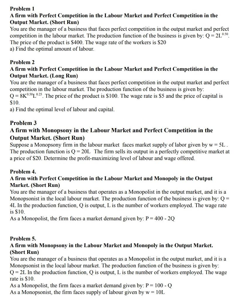 Problem 1
A firm with Perfect Competition in the Labour Market and Perfect Competition in the
Output Market. (Short Run)
You 