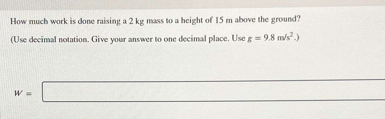 Solved How much work is done raising a 2kg ﻿mass to a height | Chegg.com