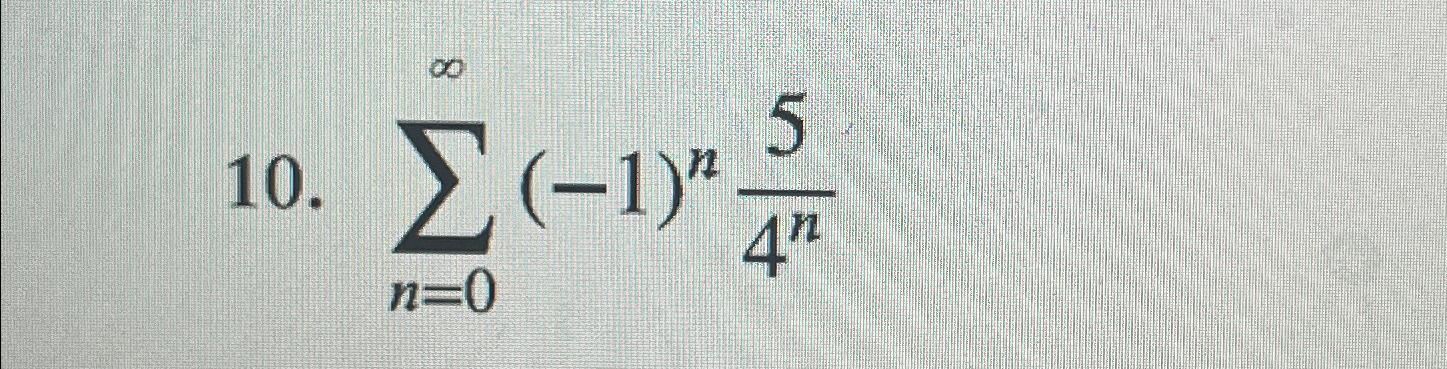 Solved ∑n=0∞(-1)n54n | Chegg.com