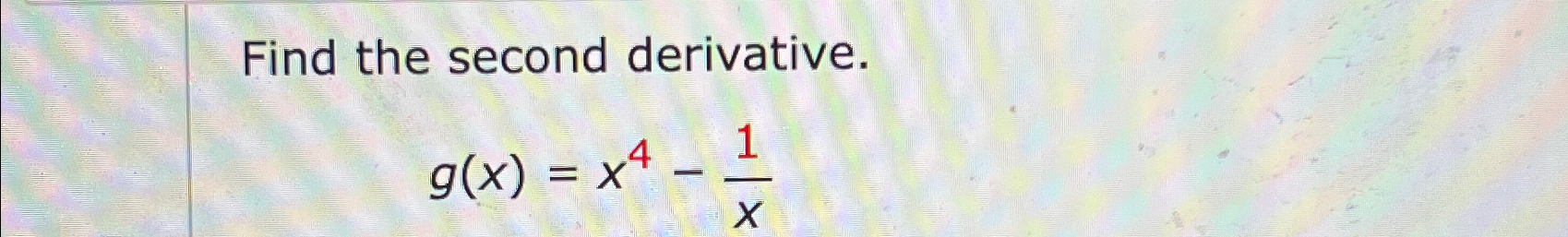 Solved Find The Second Derivative G X X4 1x