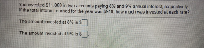 Solved You invested $11,000 in two accounts paying 8% and 9% | Chegg.com