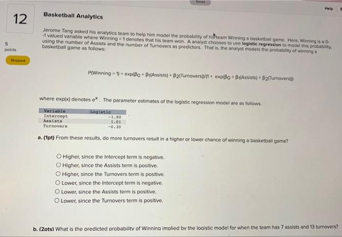 Jerome Tang asked his analytics team to help him model the probability of his team Winning a basketball gane. Here. Winning i