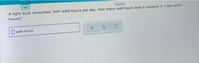 Solved Espalio A Light Bulb Consumes 3600 Watt-hours Per | Chegg.com