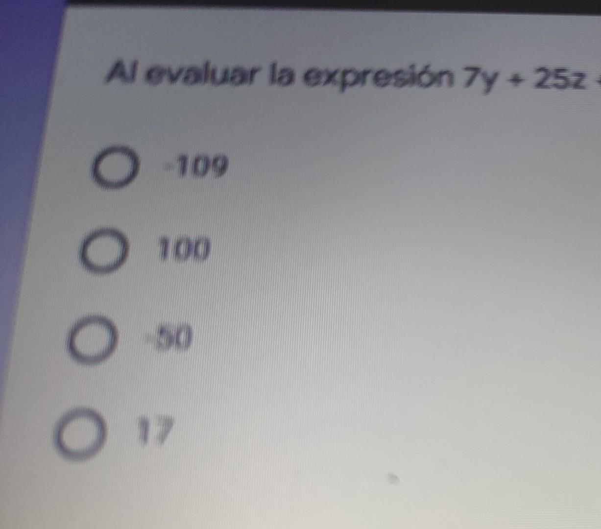 Al evaluar la expresión 7y + 25z 109 100 so ОО o17