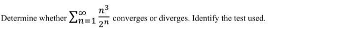 Solved Determine whether ∑n=1∞2nn3 converges or diverges. | Chegg.com