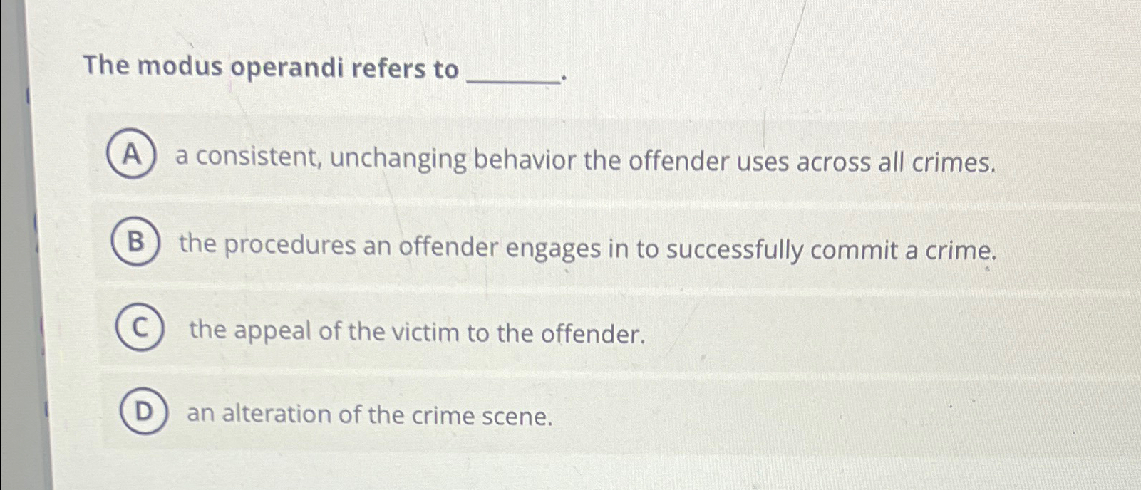 Solved The modus operandi refers to ﻿a consistent,