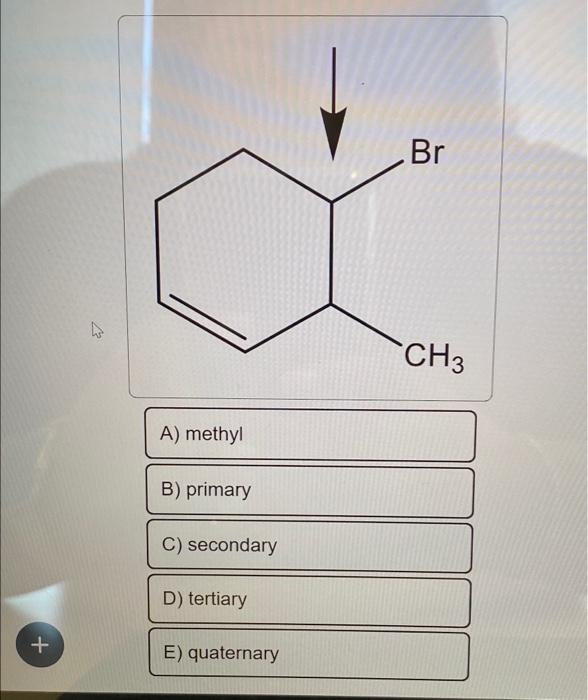 Solved + 4 A) Methyl B) Primary C) Secondary D) Tertiary E) | Chegg.com