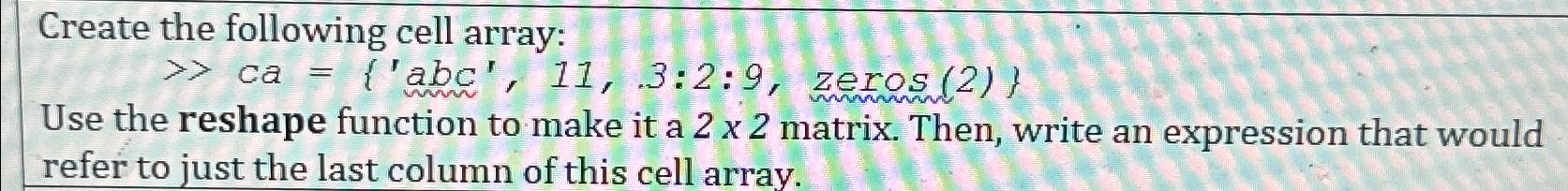 Solved Create the following cell array:≫ca={'abc',11,.3:2:9, | Chegg.com