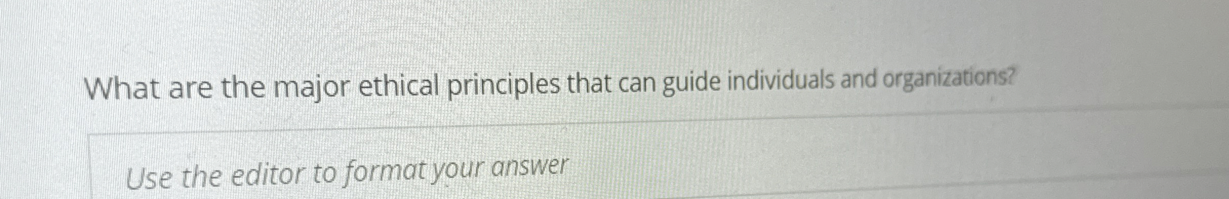 Solved What are the major ethical principles that can guide | Chegg.com