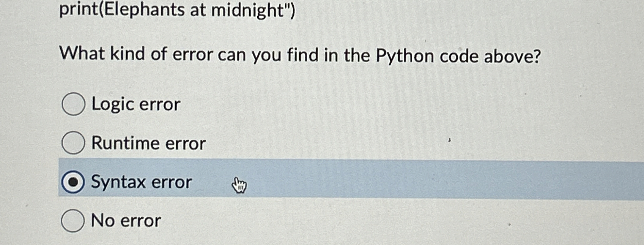 Solved print(Elephants at midnight")What kind of error can