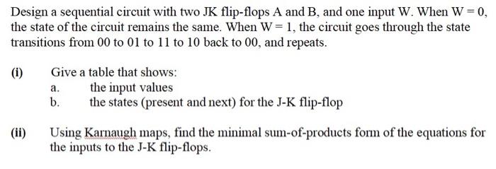 Solved Design a sequential circuit with two JK flip-flops A | Chegg.com