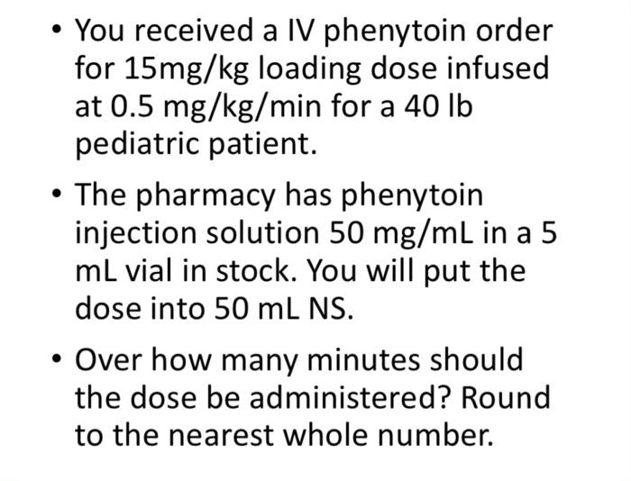 Solved • You received a IV phenytoin order for 15mg/kg