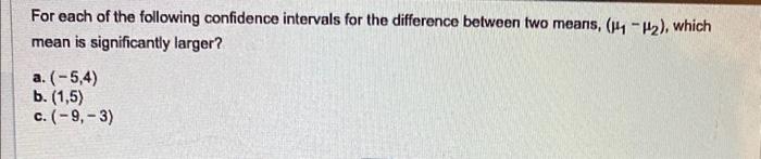 Solved For each of the following confidence intervals for | Chegg.com