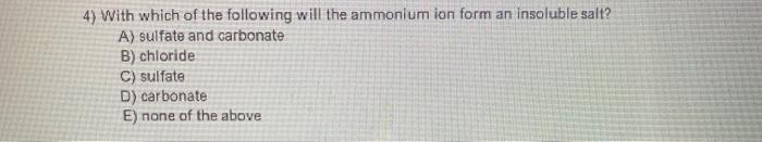 With Which Of The Following Will The Ammonium Ion Form An Insoluble Salt?