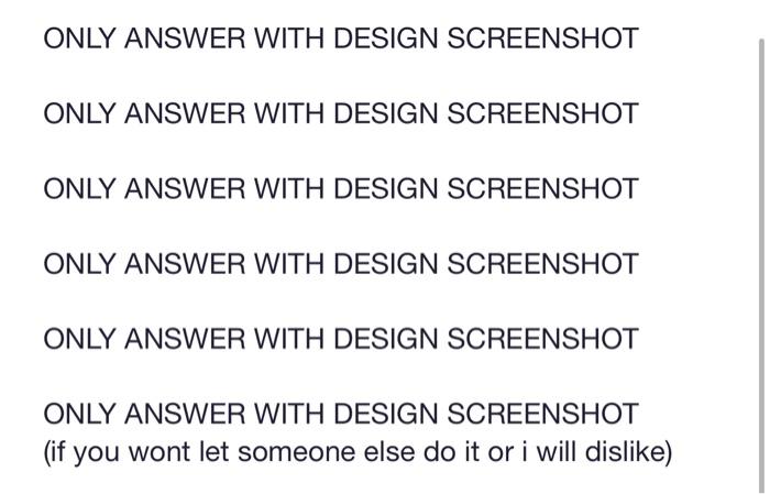 Solved ONLY ANSWER WITH DESIGN SCREENSHOT ONLY ANSWER WITH | Chegg.com