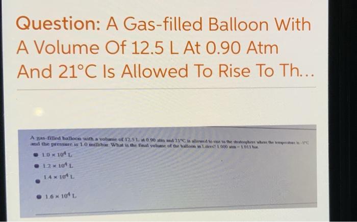 Solved Question: A Gas-filled Balloon With A Volume Of 12.5 | Chegg.com