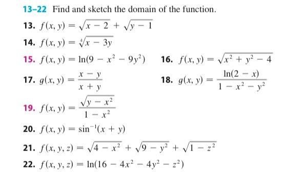 - In(2 13-22 Find and sketch the domain of the function. 13. f(x, y) = (x - 2 + Vy - 1 14. f(x, y) = x - 3y 15. f(x, y) = In(