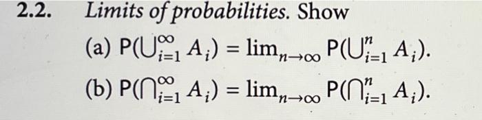 Solved 2.2. Limits of probabilities. Show (a) P(U-, A;) = | Chegg.com