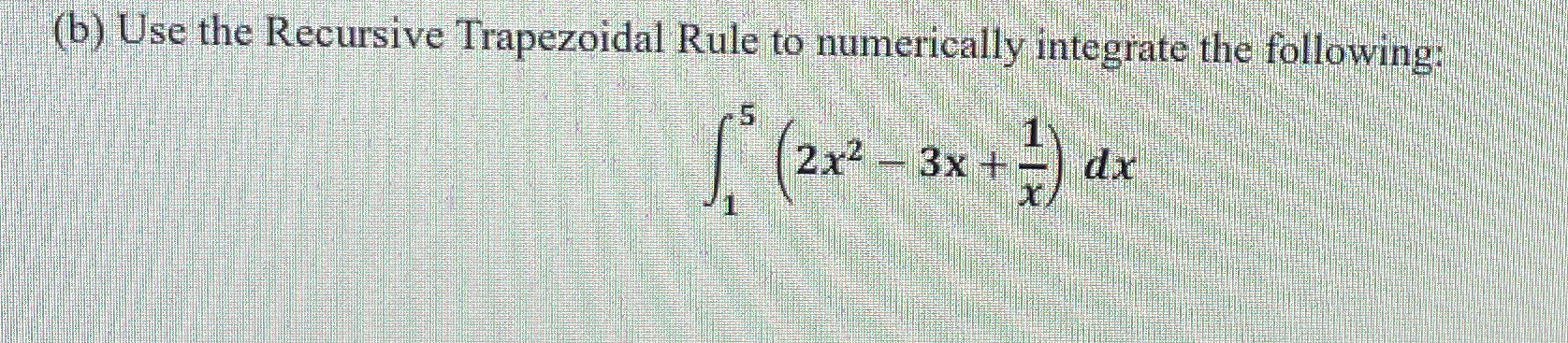 Solved MATLAB CODE Use the Recursive Trapezoidal Rule to | Chegg.com