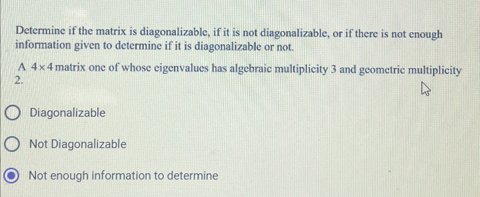 Solved Determine if the matrix is diagonalizable, if it is | Chegg.com