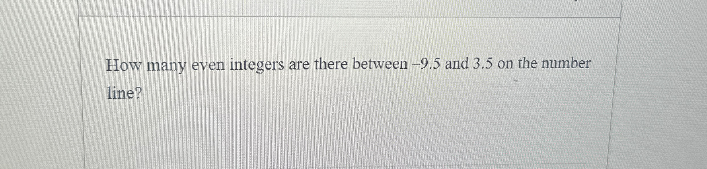 Solved How many even integers are there between -9.5 ﻿and | Chegg.com