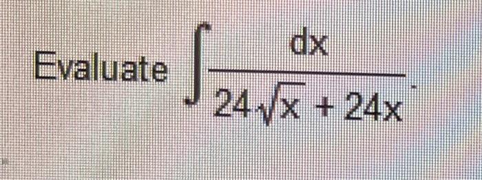 Solved Evaluate ∫24x+24xdx | Chegg.com