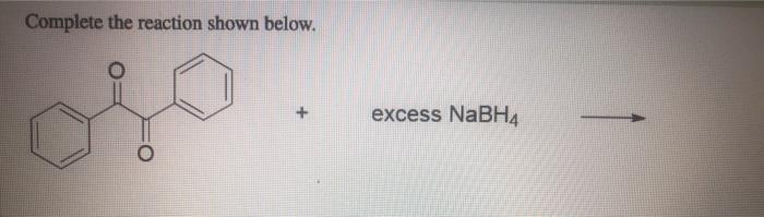 Solved Complete the reaction shown below. excess NaBH4 | Chegg.com