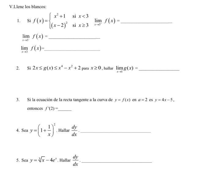 V.Llene los blancos: 1. Si \( f(x)=\left\{\begin{array}{cc}x^{2}+1 & \text { si } x<3 \\ (x-2)^{2} & \text { si } x \geq 3\en