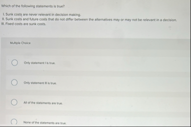Solved Which of the following statements is true?Sunk costs | Chegg.com