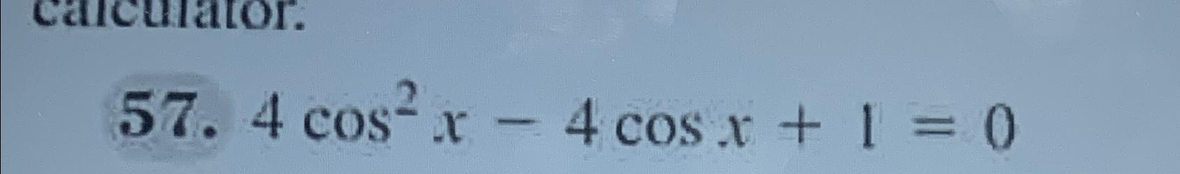 solved-4cos2x-4cosx-1-0-chegg