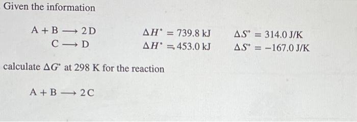 Solved Given the information A+B⟶2DC⟶DΔH∙=739.8 kJΔH