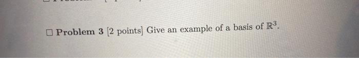 Solved Problem 3 (2 points) Give an example of a basis of | Chegg.com