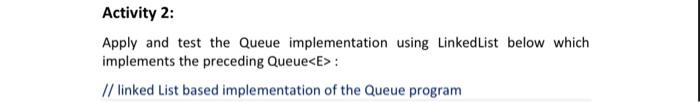 Solved Activity 2: Apply and test the Queue implementation | Chegg.com