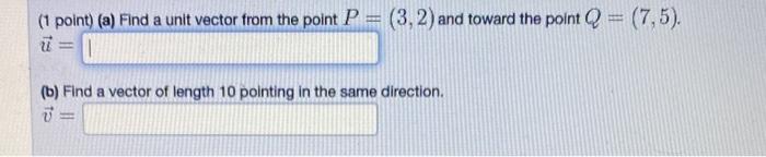 Solved (1 point) (a) Find a unit vector from the point | Chegg.com