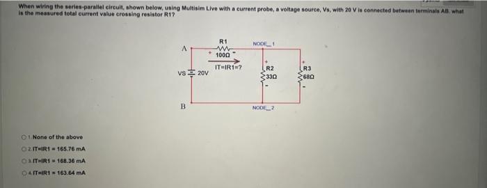 When wiring the series-paraliel circuit, shown below, using Multisim Live with a current probe, a voltage souree, Vs, with 20