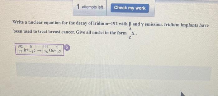 Write a nuclear equation for the decay of iridium-192 with \( \beta \) and \( \gamma \) emission. Iridium implants have been 