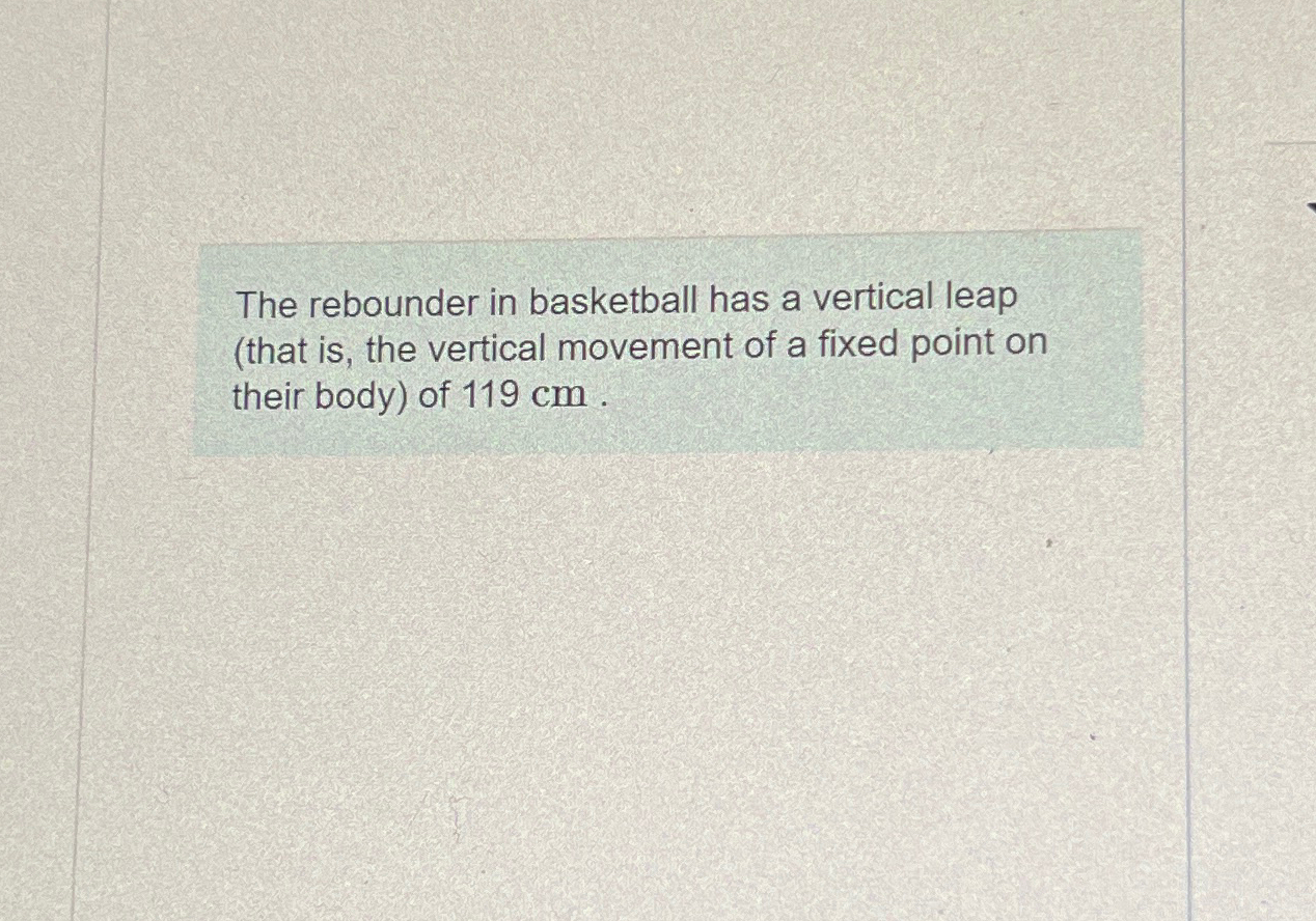 Solved The rebounder in basketball has a vertical leap (that