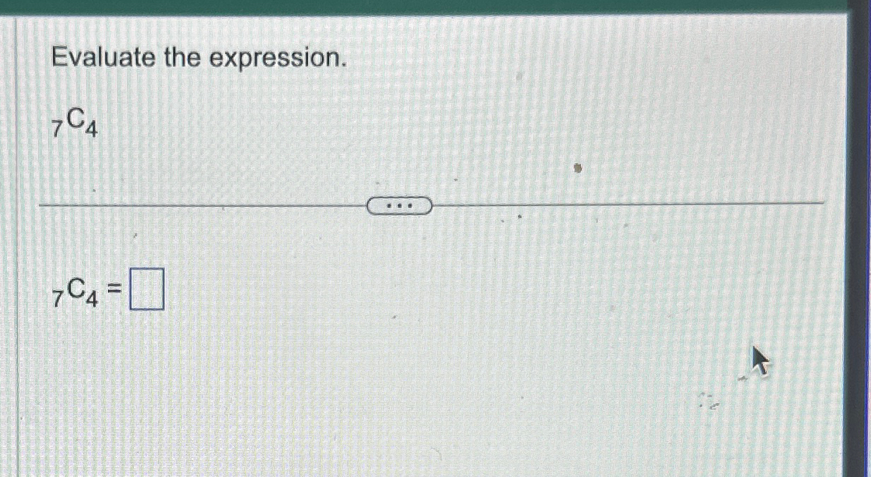 Solved Evaluate the expression.?7C4?7C4= | Chegg.com