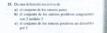 25. Da una definición recursiva de a) el conjunto de los enteros pares b) el conjunto de los enteros positivos congruentes co